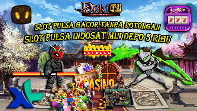 Sensasi Slot Pulsa Tri dan Indosat di DEKI99: Deposit Mudah, Tanpa Ribet!